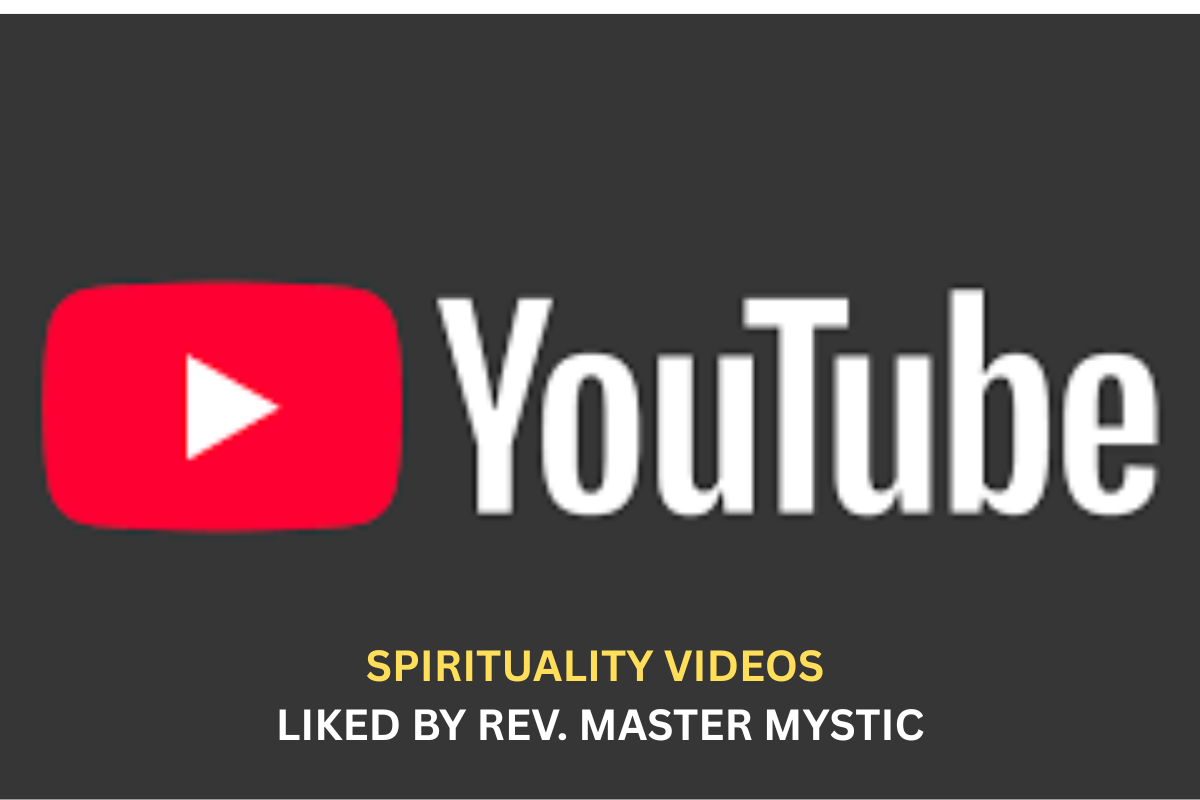 FAVOURITE SPIRITUALITY YOUTUBE VIDEOS LIKED BY REV. MASTER MYSTIC